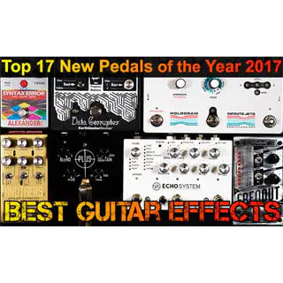 BestGuitarEffects.com’s Best New Guitar Effects Pedals of 2017