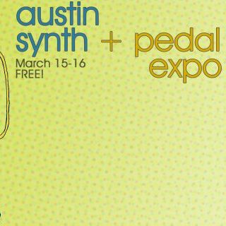 Austin Pedal and Synth Expo 2019! March 15/16 in Downtown Austin!