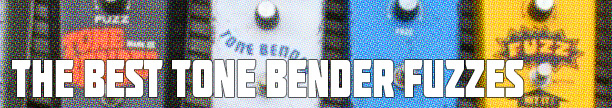 Best Tone Bender Fuzz Pedals