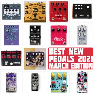 Best New Pedals of 2021 | March Edition