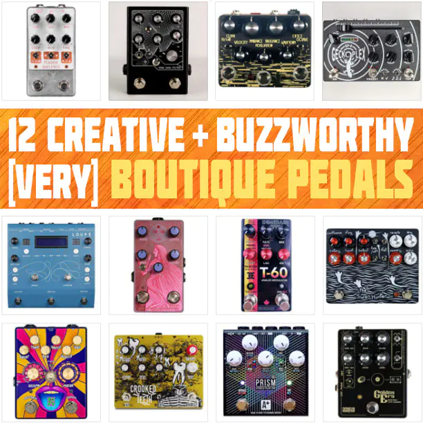12 New Buzzworthy & Creative Boutique Pedals