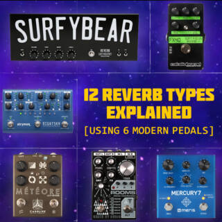 12 Reverb Types, Explained – using 6 of the Best Modern Reverb Pedals