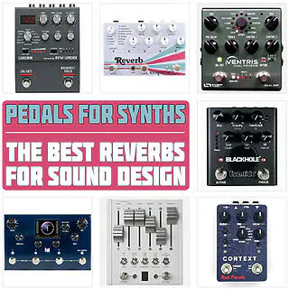 Best Reverb Pedals for Synths for Texture and Ambiance