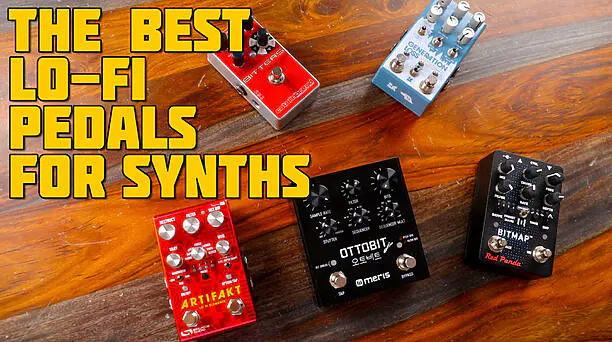 Best LoFi Pedals for Synths