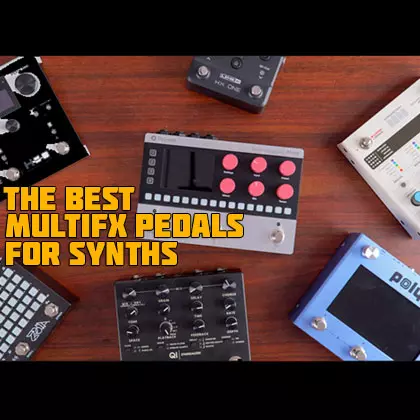 The 7 Best MultiFX Pedals for Synths